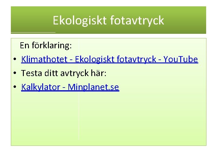 Ekologiskt fotavtryck En förklaring: • Klimathotet - Ekologiskt fotavtryck - You. Tube • Testa