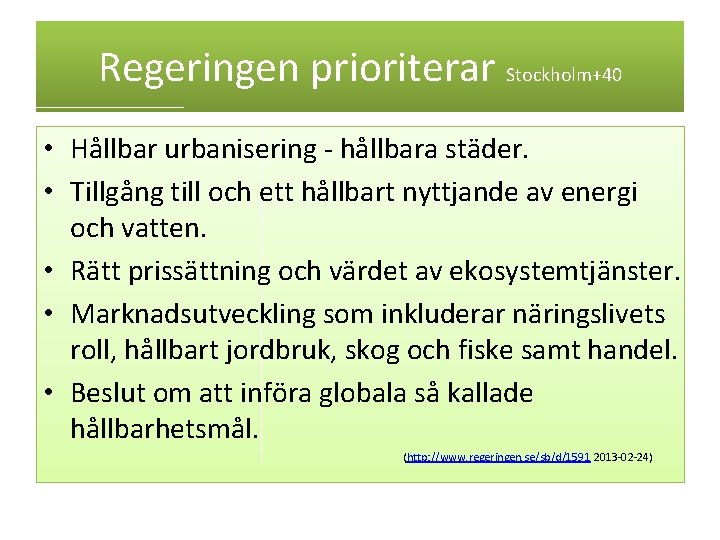 Regeringen prioriterar Stockholm+40 • Hållbar urbanisering - hållbara städer. • Tillgång till och ett