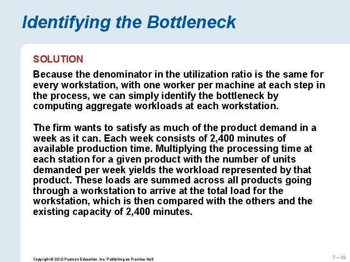 Identifying the Bottleneck SOLUTION Because the denominator in the utilization ratio is the same