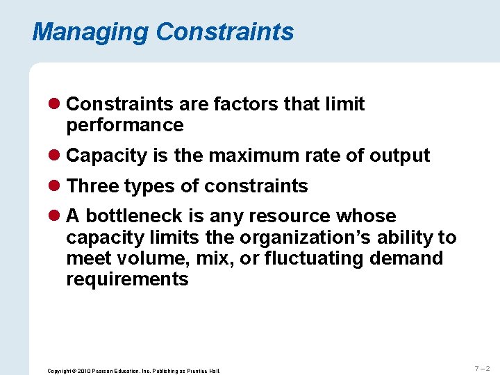 Managing Constraints l Constraints are factors that limit performance l Capacity is the maximum