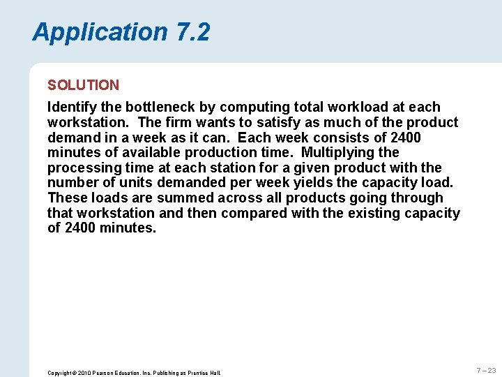 Application 7. 2 SOLUTION Identify the bottleneck by computing total workload at each workstation.