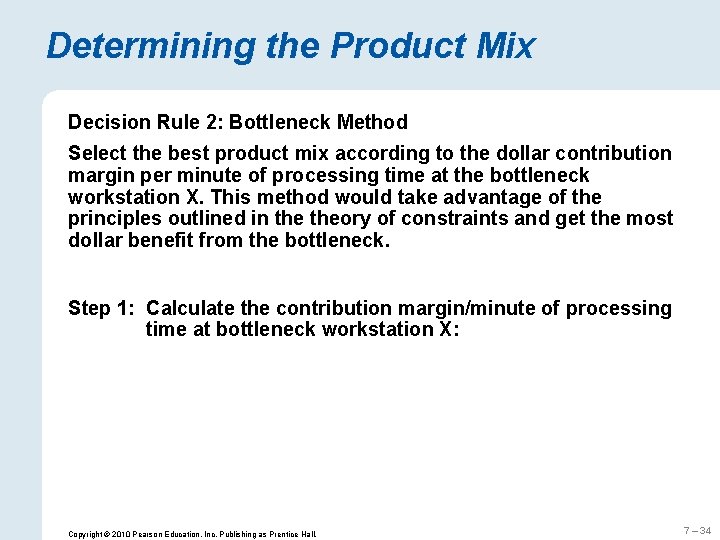 Determining the Product Mix Decision Rule 2: Bottleneck Method Select the best product mix