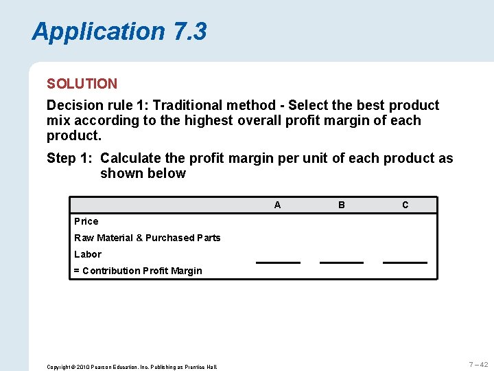 Application 7. 3 SOLUTION Decision rule 1: Traditional method - Select the best product