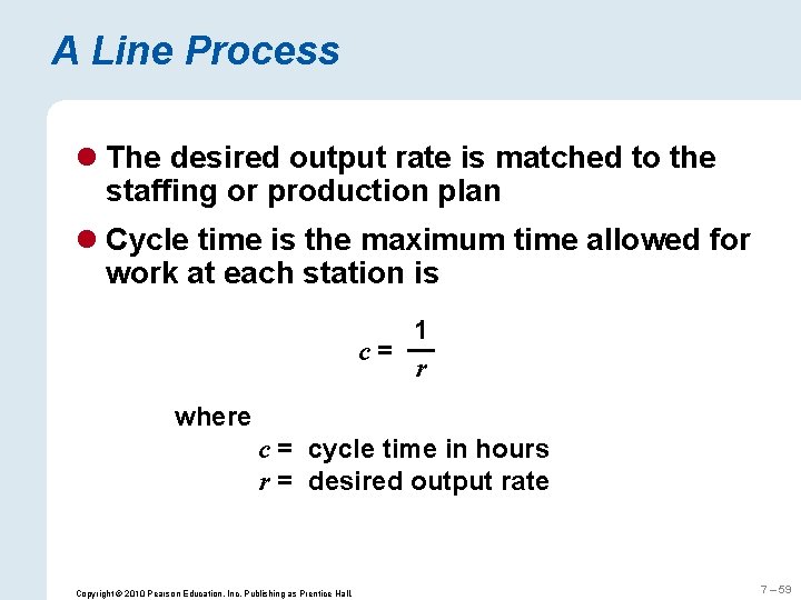 A Line Process l The desired output rate is matched to the staffing or