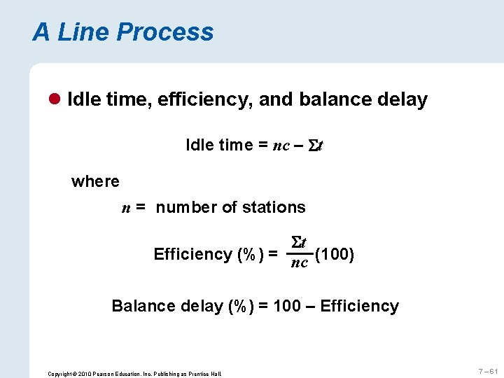 A Line Process l Idle time, efficiency, and balance delay Idle time = nc