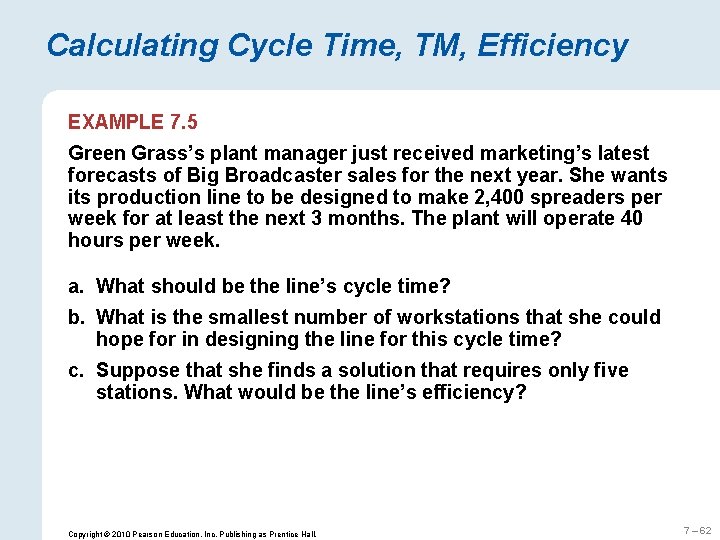 Calculating Cycle Time, TM, Efficiency EXAMPLE 7. 5 Green Grass’s plant manager just received