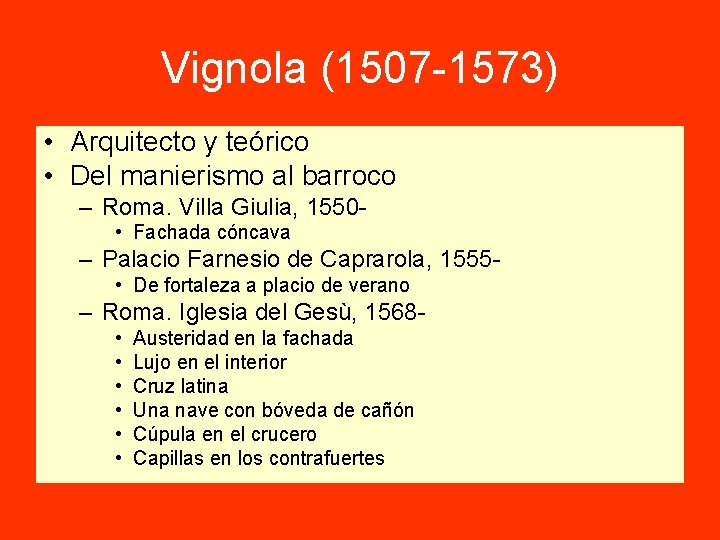 Vignola (1507 -1573) • Arquitecto y teórico • Del manierismo al barroco – Roma.