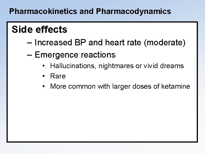 Pharmacokinetics and Pharmacodynamics Side effects – Increased BP and heart rate (moderate) – Emergence