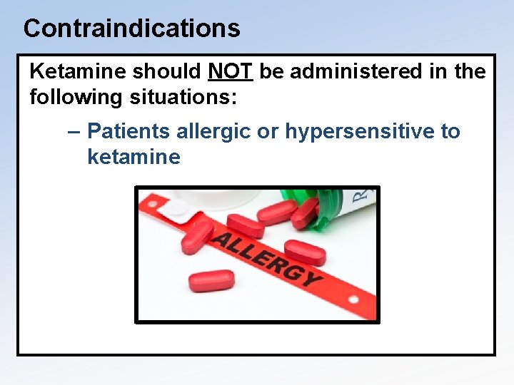 Contraindications Ketamine should NOT be administered in the following situations: – Patients allergic or
