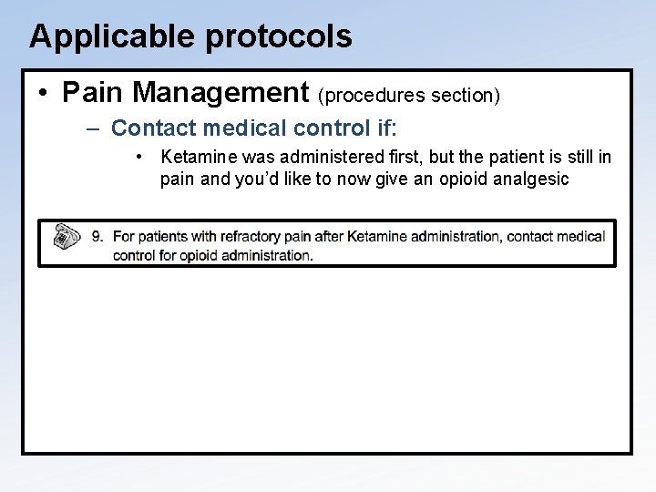 Applicable protocols • Pain Management (procedures section) – Contact medical control if: • Ketamine