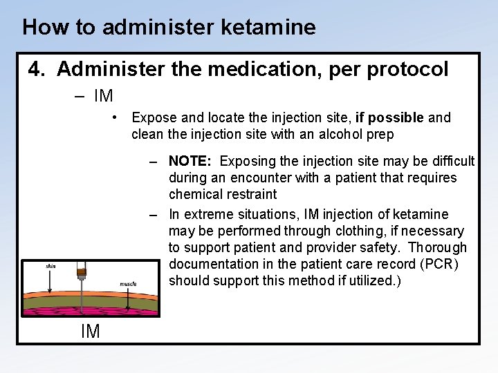 How to administer ketamine 4. Administer the medication, per protocol – IM • Expose