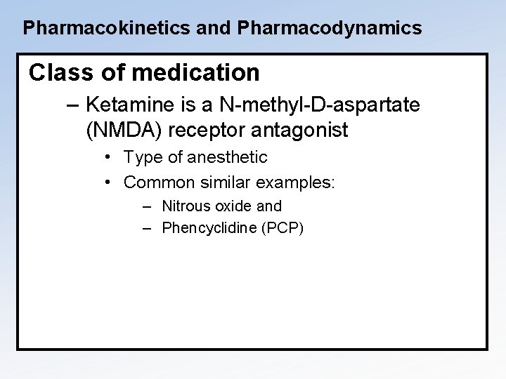 Pharmacokinetics and Pharmacodynamics Class of medication – Ketamine is a N-methyl-D-aspartate (NMDA) receptor antagonist