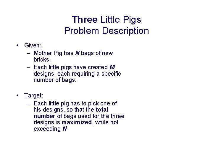 Three Little Pigs Problem Description • Given: – Mother Pig has N bags of