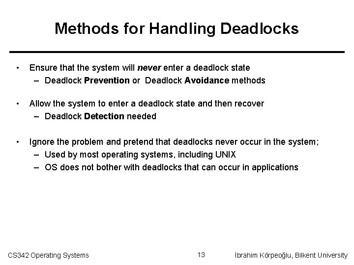 Methods for Handling Deadlocks • Ensure that the system will never enter a deadlock