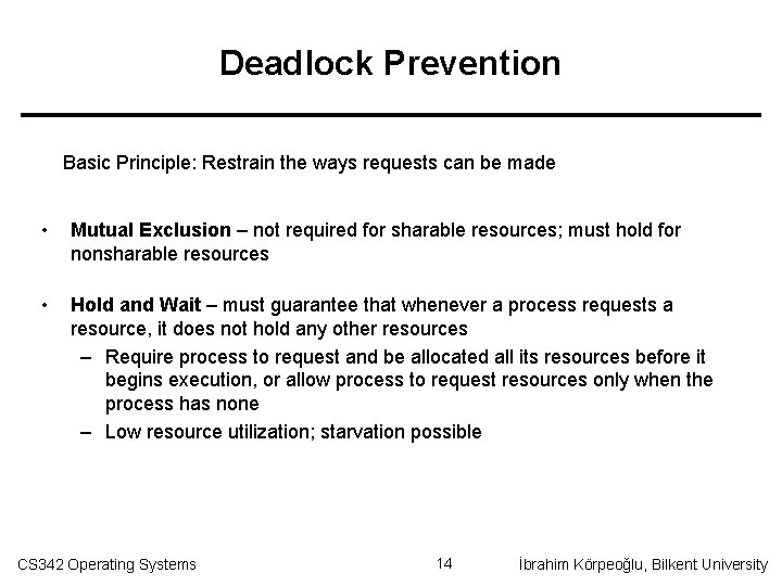 Deadlock Prevention Basic Principle: Restrain the ways requests can be made • Mutual Exclusion