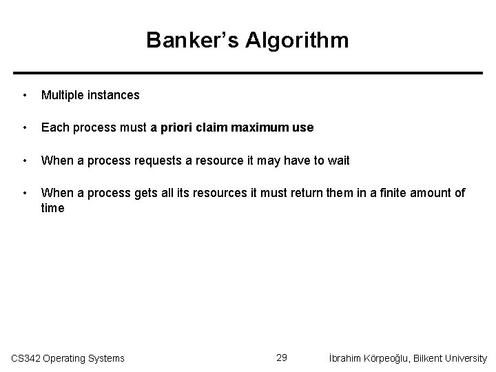 Banker’s Algorithm • Multiple instances • Each process must a priori claim maximum use