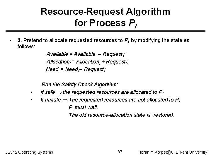 Resource-Request Algorithm for Process Pi • 3. Pretend to allocate requested resources to Pi