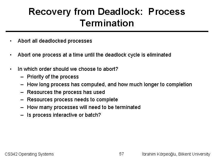 Recovery from Deadlock: Process Termination • Abort all deadlocked processes • Abort one process