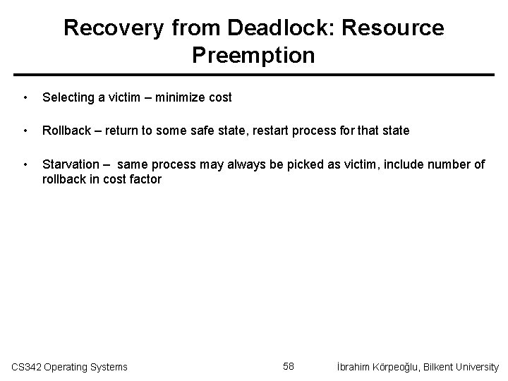 Recovery from Deadlock: Resource Preemption • Selecting a victim – minimize cost • Rollback