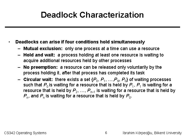 Deadlock Characterization • Deadlocks can arise if four conditions hold simultaneously – Mutual exclusion:
