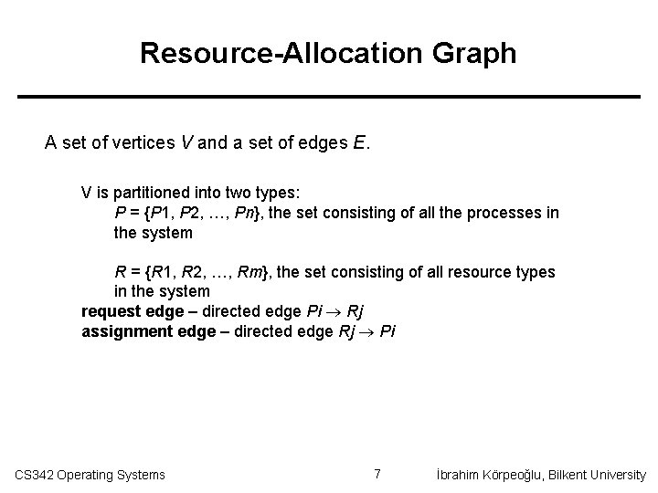 Resource-Allocation Graph A set of vertices V and a set of edges E. V