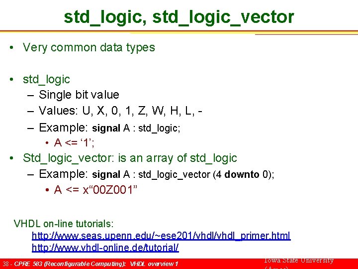 std_logic, std_logic_vector • Very common data types • std_logic – Single bit value –