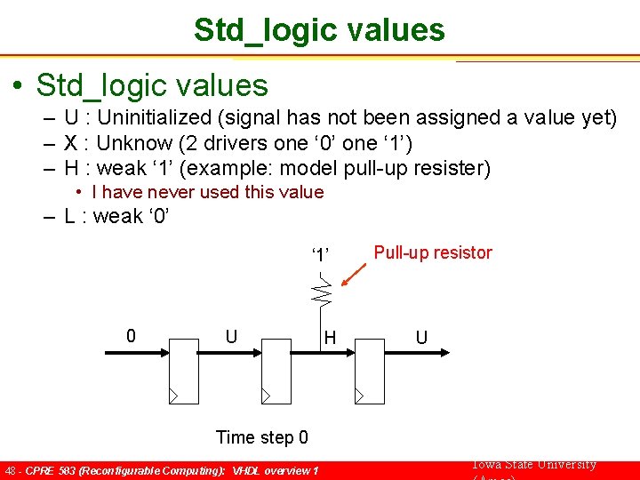 Std_logic values • Std_logic values – U : Uninitialized (signal has not been assigned