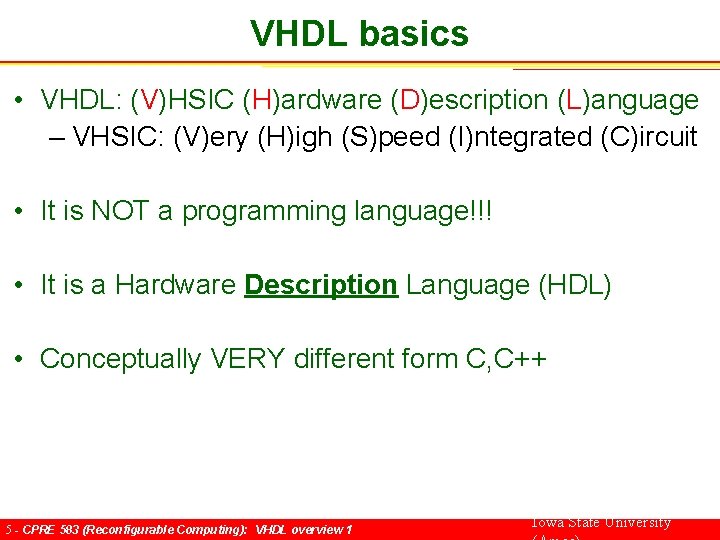 VHDL basics • VHDL: (V)HSIC (H)ardware (D)escription (L)anguage – VHSIC: (V)ery (H)igh (S)peed (I)ntegrated