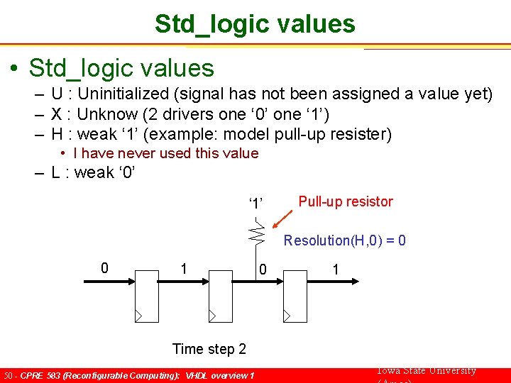 Std_logic values • Std_logic values – U : Uninitialized (signal has not been assigned