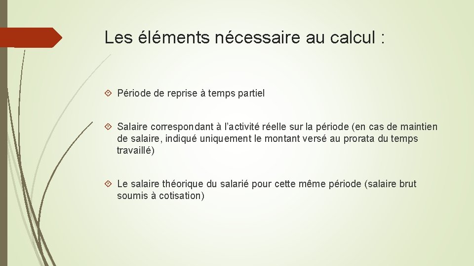 Les éléments nécessaire au calcul : Période de reprise à temps partiel Salaire correspondant