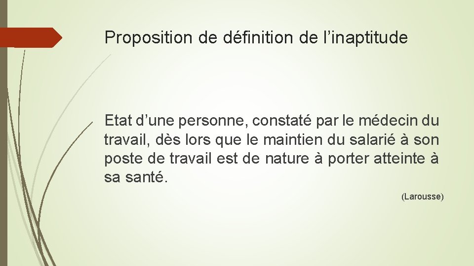 Proposition de définition de l’inaptitude Etat d’une personne, constaté par le médecin du travail,