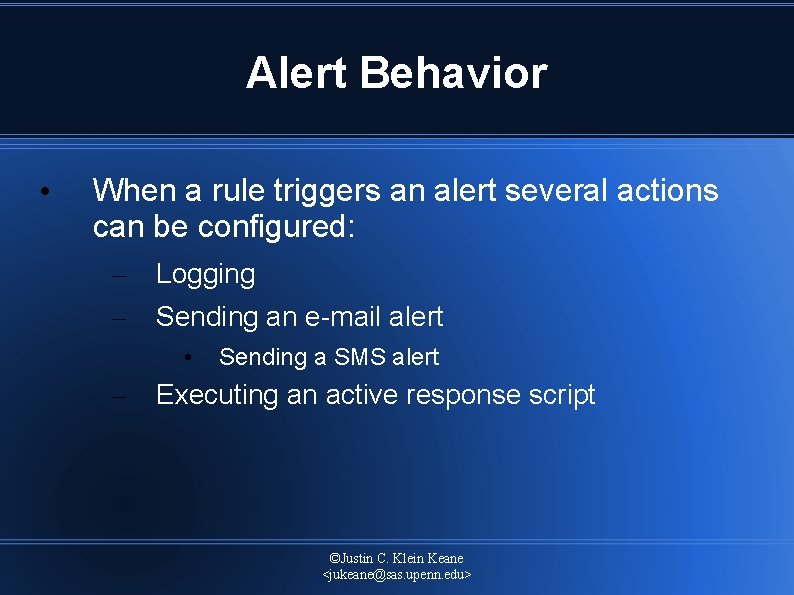 Alert Behavior • When a rule triggers an alert several actions can be configured: