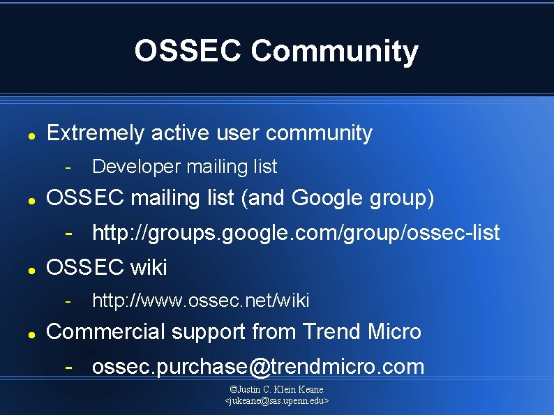 OSSEC Community Extremely active user community Developer mailing list OSSEC mailing list (and Google