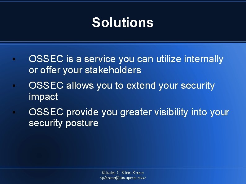 Solutions • OSSEC is a service you can utilize internally or offer your stakeholders