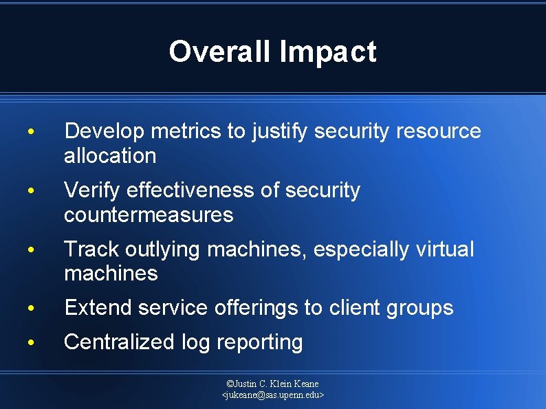 Overall Impact • Develop metrics to justify security resource allocation • Verify effectiveness of