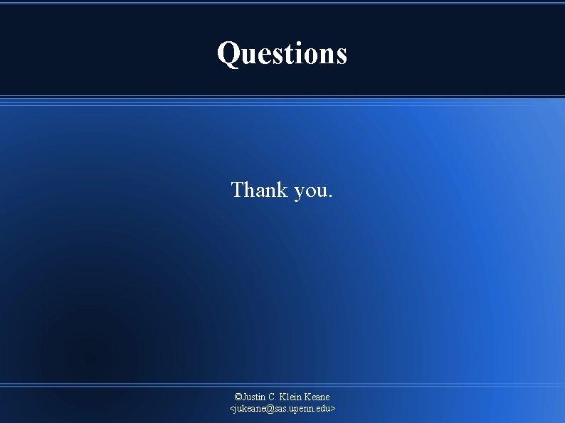 Questions Thank you. ©Justin C. Klein Keane <jukeane@sas. upenn. edu> 