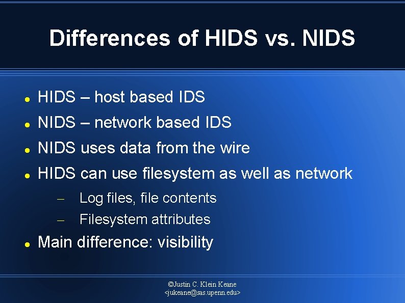Differences of HIDS vs. NIDS HIDS – host based IDS NIDS – network based
