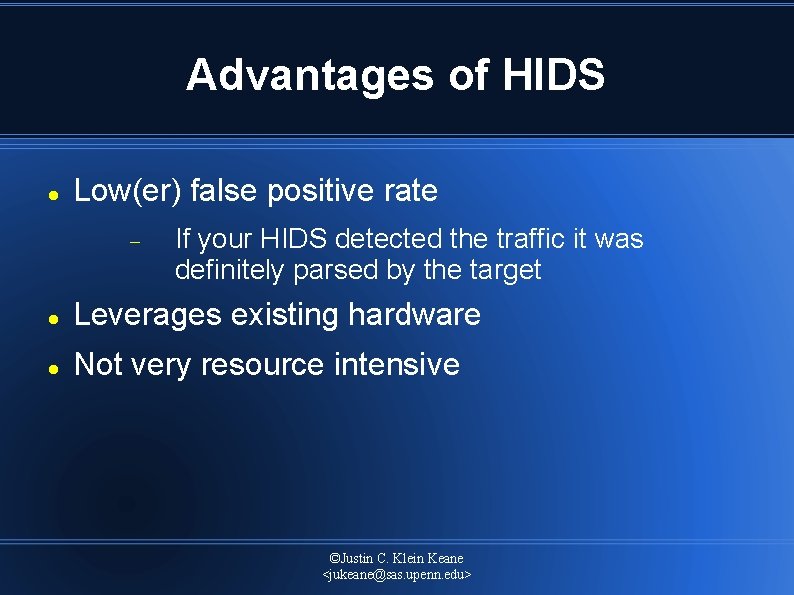 Advantages of HIDS Low(er) false positive rate If your HIDS detected the traffic it