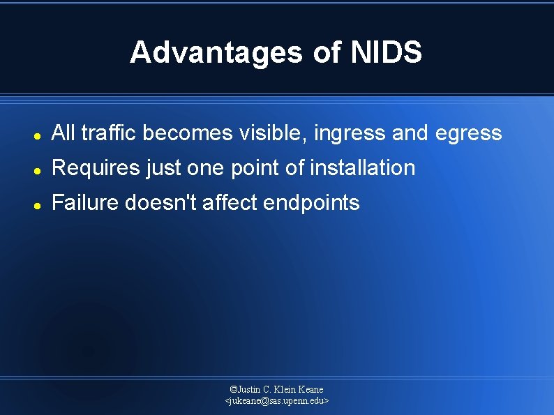 Advantages of NIDS All traffic becomes visible, ingress and egress Requires just one point
