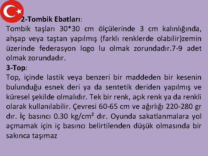 2 -Tombik Ebatları: Tombik taşları 30*30 cm ölçülerinde 3 cm kalınlığında, ahşap veya taştan