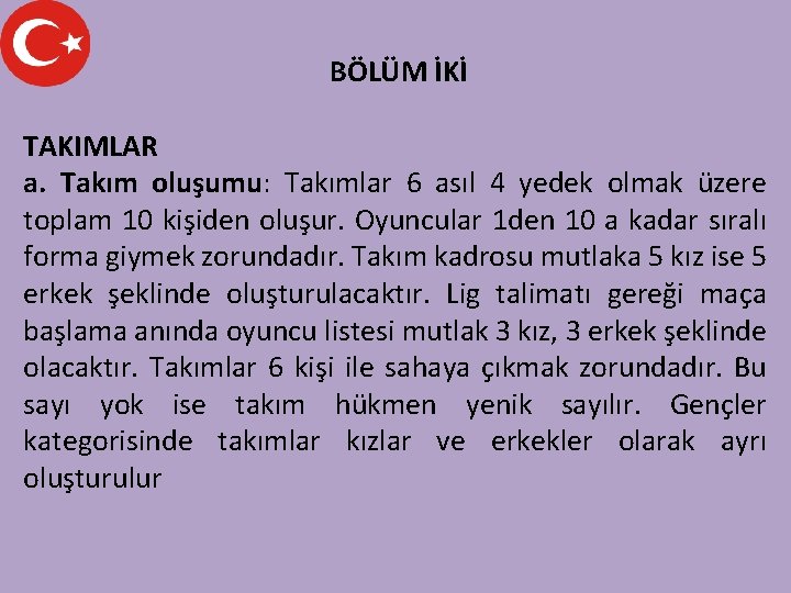 BÖLÜM İKİ TAKIMLAR a. Takım oluşumu: Takımlar 6 asıl 4 yedek olmak üzere toplam