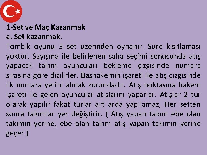 1 -Set ve Maç Kazanmak a. Set kazanmak: Tombik oyunu 3 set üzerinden oynanır.