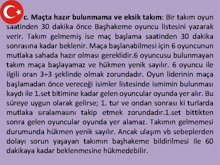 c. Maçta hazır bulunmama ve eksik takım: Bir takım oyun saatinden 30 dakika önce