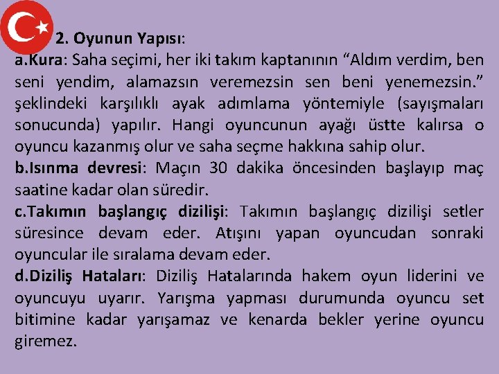 2. Oyunun Yapısı: a. Kura: Saha seçimi, her iki takım kaptanının “Aldım verdim, ben