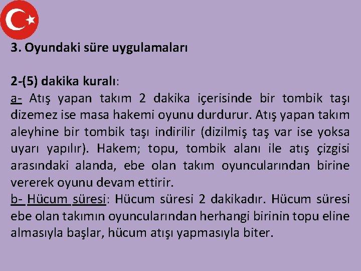 3. Oyundaki süre uygulamaları 2 -(5) dakika kuralı: a- Atış yapan takım 2 dakika