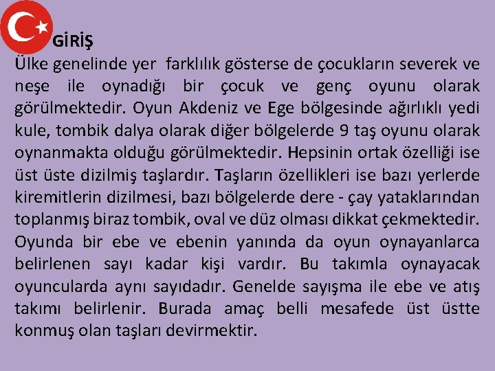 GİRİŞ Ülke genelinde yer farklılık gösterse de çocukların severek ve neşe ile oynadığı bir