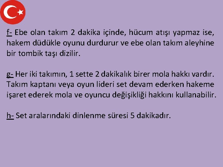 f- Ebe olan takım 2 dakika içinde, hücum atışı yapmaz ise, hakem düdükle oyunu