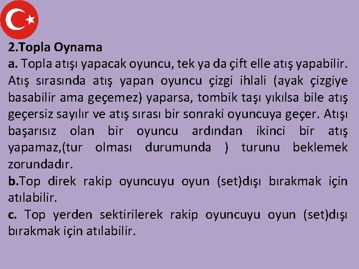 2. Topla Oynama a. Topla atışı yapacak oyuncu, tek ya da çift elle atış