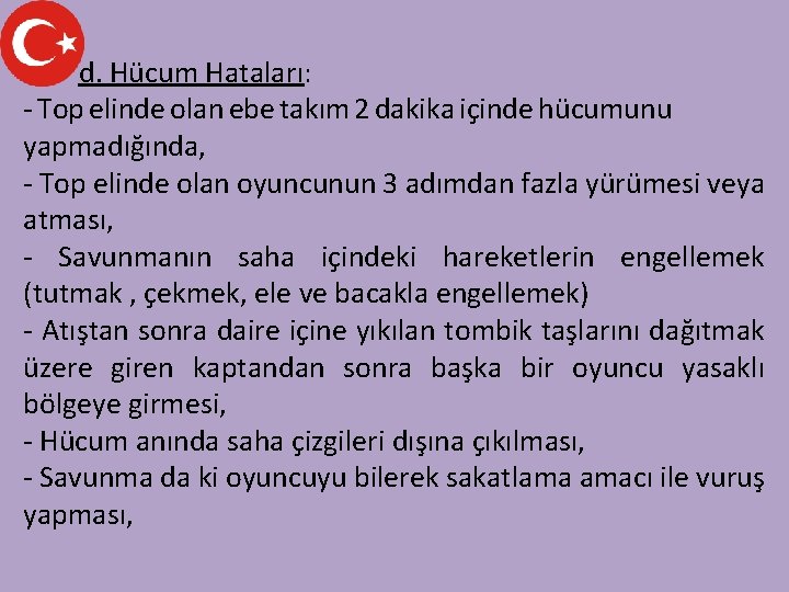 d. Hücum Hataları: - Top elinde olan ebe takım 2 dakika içinde hücumunu yapmadığında,