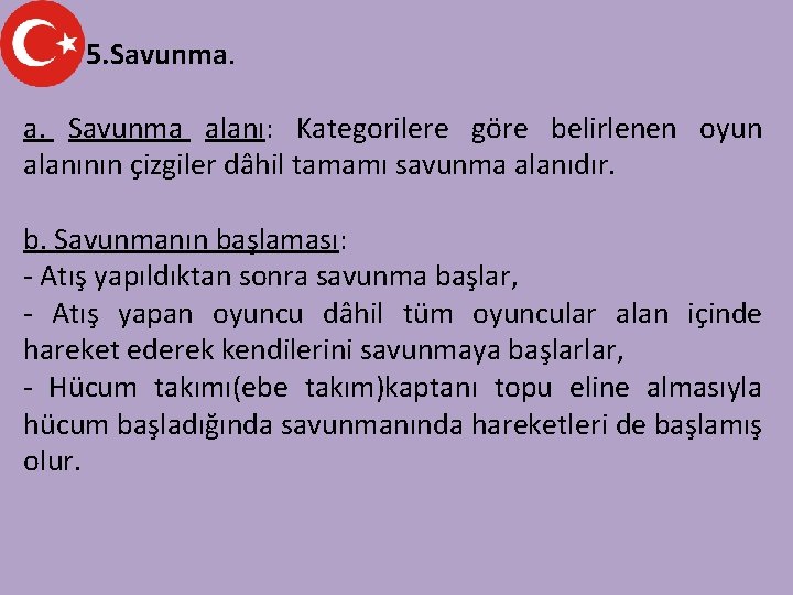 5. Savunma. a. Savunma alanı: Kategorilere göre belirlenen oyun alanının çizgiler dâhil tamamı savunma